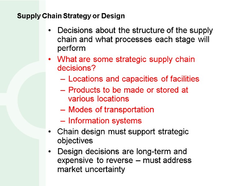Supply Chain Strategy or Design Decisions about the structure of the supply chain and